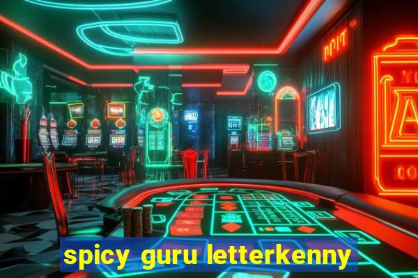 spicy guru letterkenny